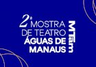 Mostra de Teatro Águas de Manaus 2026 leva espetáculos gratuitos a diversos espaços culturais da capital